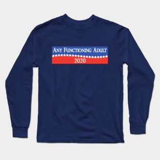 Any Functioning Adult 2020 - Funny Election Campaigning Long Sleeve T-Shirt